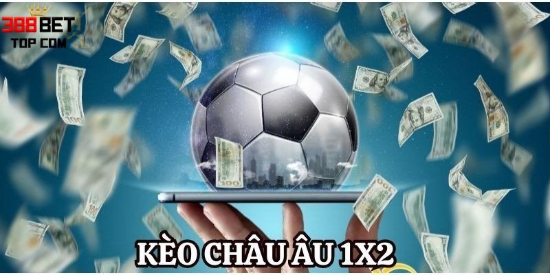 Khái niệm về kèo châu Âu 1x2