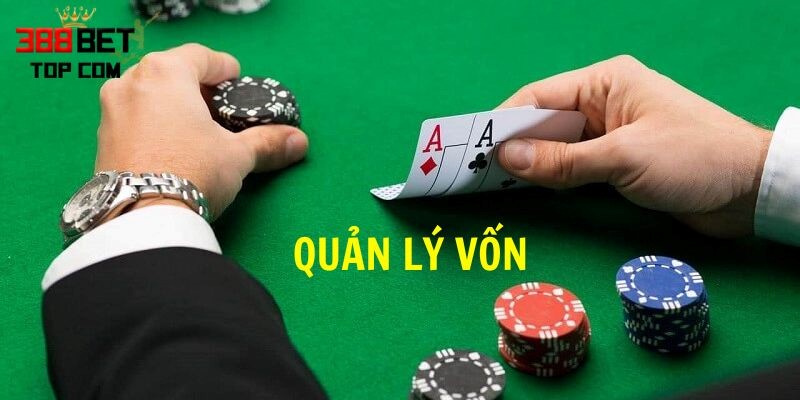 Quản lý vốn là yếu tố cần thiết trong chơi xì tố