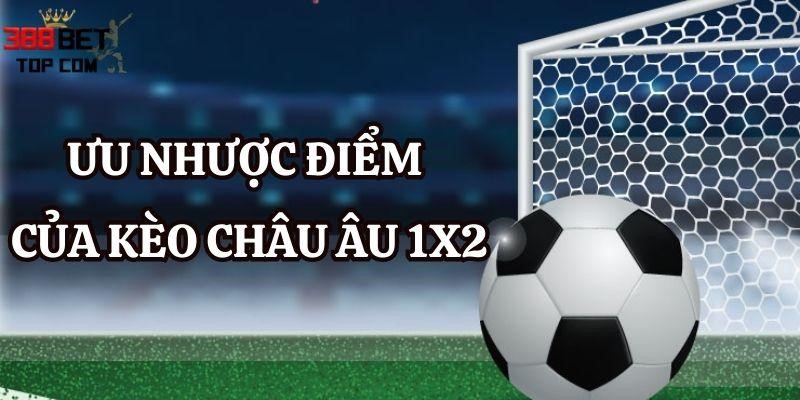 Ưu nhược điểm kèo châu Âu 1x2